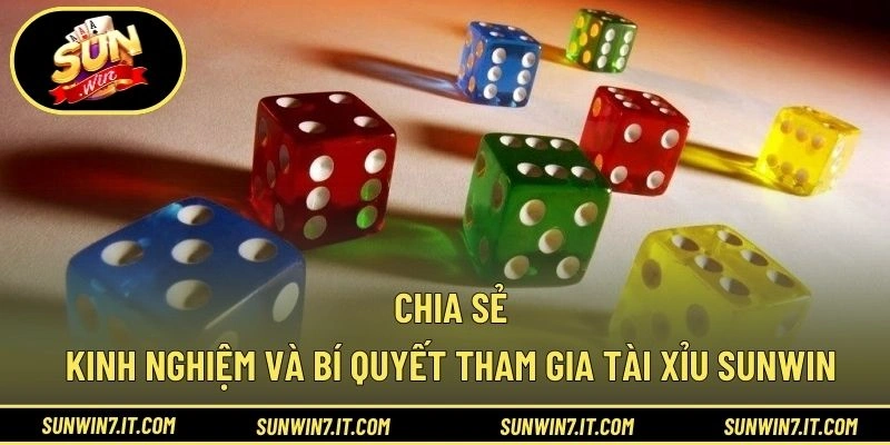 Chia sẻ kinh nghiệm và bí quyết tham gia tài xỉu SUNWIN
