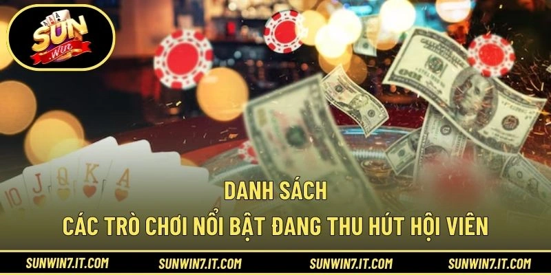 Danh sách các trò chơi nổi bật đang thu hút hội viên