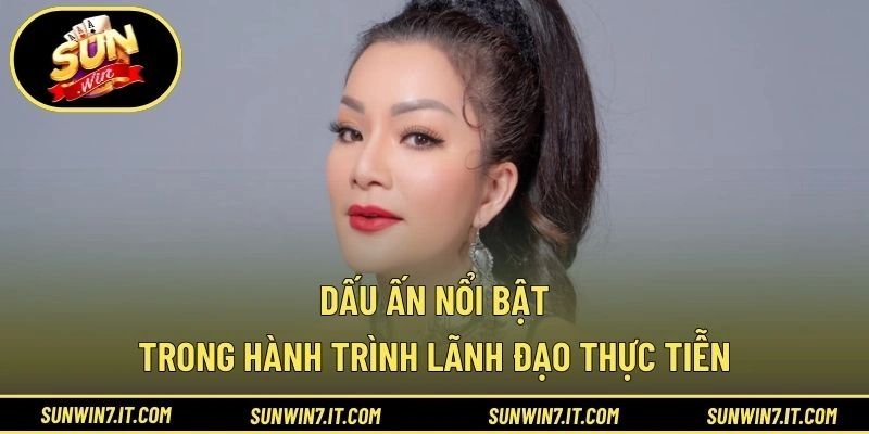 Dấu ấn nổi bật trong hành trình lãnh đạo thực tiễn