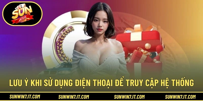 Lưu ý khi sử dụng điện thoại để truy cập hệ thống
