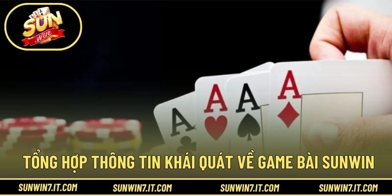 Tổng hợp thông tin khái quát về game bài SUNWIN